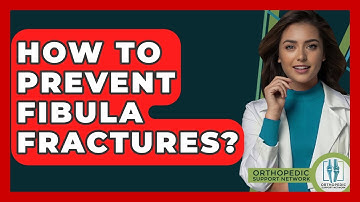 How To Prevent Fibula Fractures? - Orthopedic Support Network