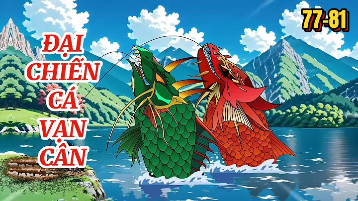 Đại Chiến Cá Vạn Cân | Tập 77-81 | Hanuu