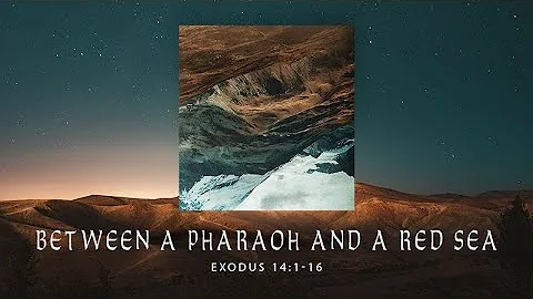 Exodus 14:1-16 | Between a Pharoah and a Red Sea | Matthew Dodd