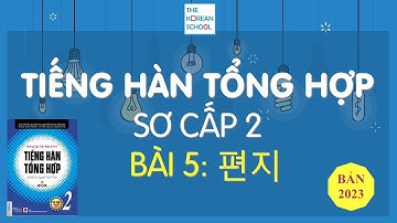 TIẾNG HÀN TỔNG HỢP SƠ CẤP 2 - BÀI 5: 편지 - BẢN 2023