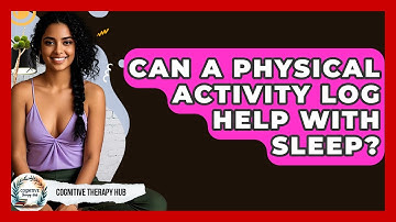 Can A Physical Activity Log Help With Sleep? - Cognitive Therapy Hub