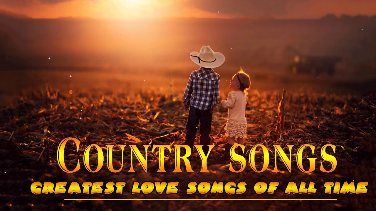 The best country songs collection - greatest love songs of all time ...