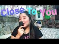 CLOSE TO YOU (The Carpenters) Cover by CD