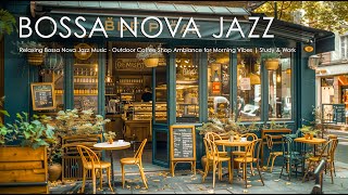 Relaxing Bossa Nova Jazz Music - Outdoor Coffee Shop Ambiance for Morning Vibes | Study & Work
