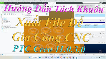 Hướng Dẫn Tách Khuôn Từ A Đến Z + Xuất File Part Để Gia Công CNC Chuẩn | PTC Creo 11.0.3.0