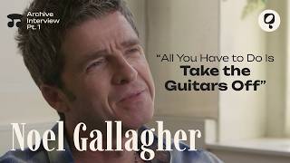 Oasis' Noel Gallagher on Songwriting, Fame & Britpop | Pt. 1