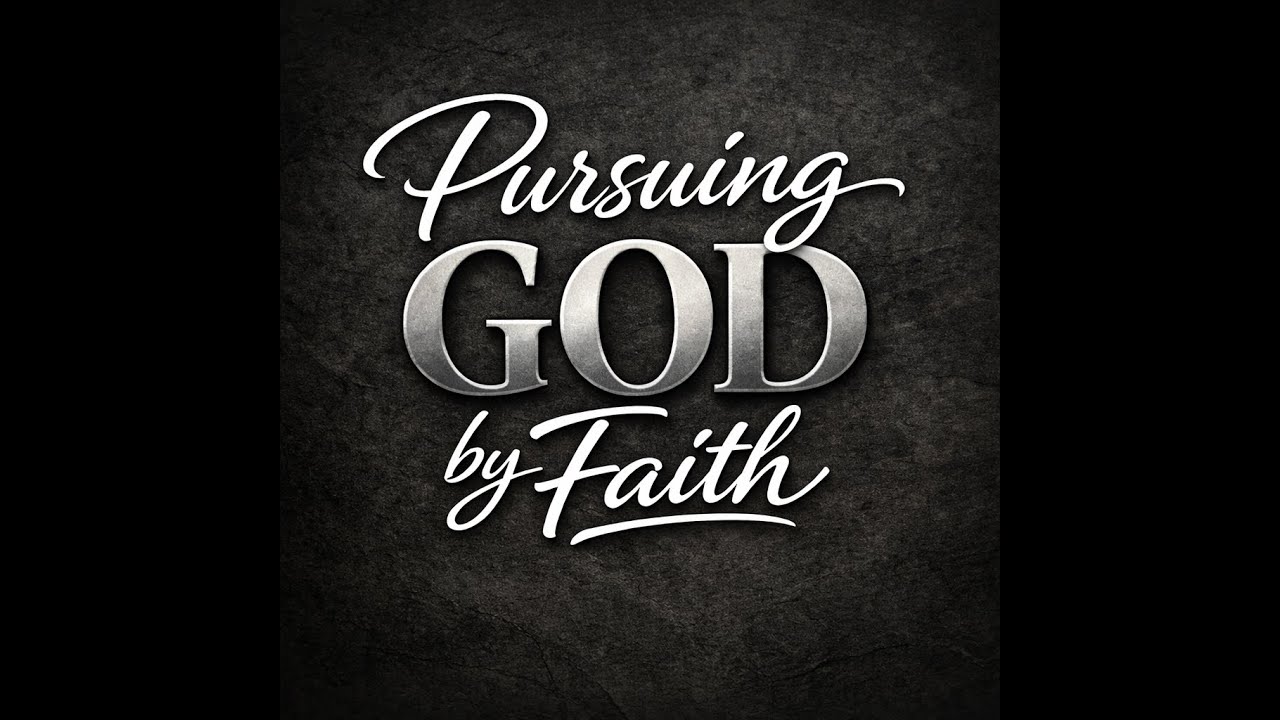 Pursuing God by faith