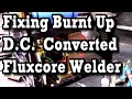 Fixing the Burnt Up DC Converted Fluxcore Welder