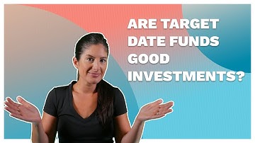 What Are Target Date Funds (And Should You Invest In Them?)