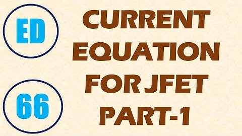 Electron Devices | Lecture-66 | Current Equation for JFET Part-1