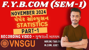 FY.B.COM SEM-1 (NEP) | STATISTICS SOLUTION PART-1 | NOVEMBER 2024 | VNSGU