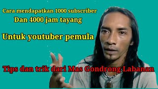 Cara mendapatkan 1000 subscriber, dan 4000 jam tayang, pesan dari Mas Gondrong Labanan