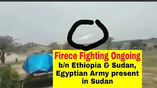 Fierce Fighting Ongoing between Sudan and Ethiopia | Egyptian Army in Sudan