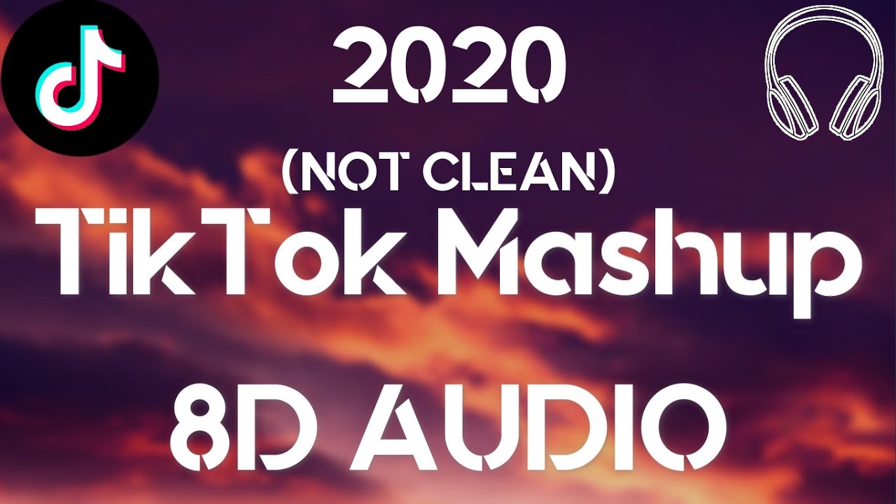 TikTok Mashup 2020 (8D AUDIO) Not Clean