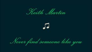Keith Martin  Never Find Someone Like You
