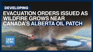 Evacuation Orders Issued as Wildfire Grows Near Canada’s Alberta Oil Patch | Dawn News English