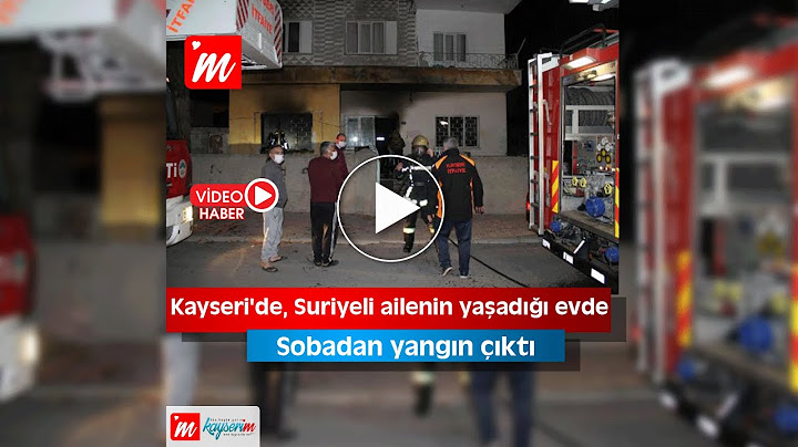 Kayseri'de, Suriyeli ailenin yaşadığı evde sobadan yangın çıktı