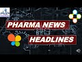 25/06/2022: WEEKLY PHARMA NEWS HEADLINES