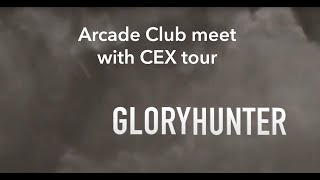 Arcade Club meet with CEX tour | GloryHunter