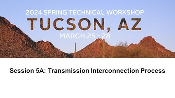 2024 Spring Technical Workshop: Session 5A: Transmission Interconnection Process