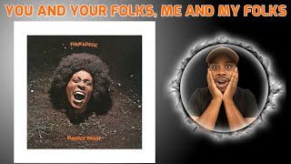 FUNKADELIC - YOU AND YOUR FOLKS, ME AND MY FOLKS | REACTION
