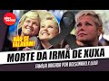 Bomba • Xuxa não falava com a irmã que morreu por divergência politica de PT, Lula e Bolsonaro