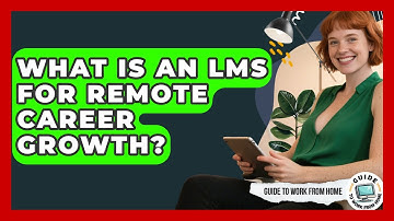 What Is An LMS For Remote Career Growth? - Guide To Work From Home