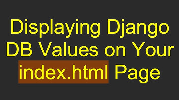 Displaying Django DB Values on Your index.html Page