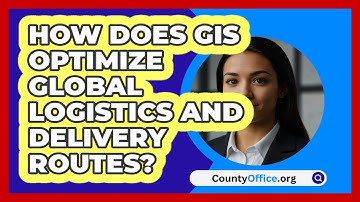 How Does GIS Optimize Global Logistics And Delivery Routes? - CountyOffice.org