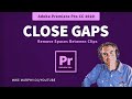 Premiere Pro CC: Close Gaps (Remove Spaces Between Clips)