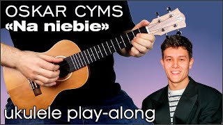 Oskar Cyms - Na niebie (ukulele play-along)