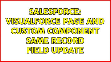 Salesforce: Visualforce Page and Custom Component same record field update (2 Solutions!!)