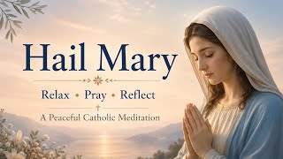 Hail Mary – A Peaceful Catholic Prayer Meditation