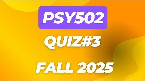 PSY502 Quiz#3 Fall 2025