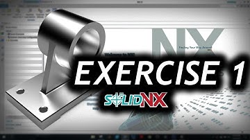 Siemens NX Tutorial: Exercise 1