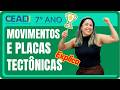 CEADI EXPLICA | 7º ano Ciências  | Movimentos e Placas Tectônicas  | 2º bimestre | Prof.ª Anapaula L