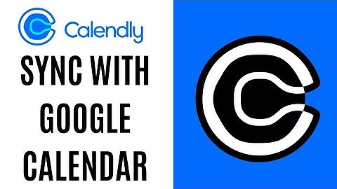 How To Integrate Calendly With Google Calendar