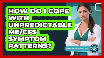 How Do I Cope With Unpredictable ME/CFS Symptom Patterns?