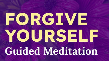 How to Forgive Yourself: Self Forgiveness Meditation