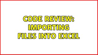 Code Review: Importing files into Excel (2 Solutions!!)