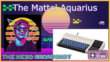 The Mattel Aquarius - The Nerd Broadcast