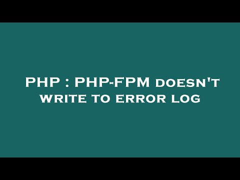 PHP : PHP-FPM doesn't write to error log