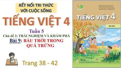 TIẾNG VIỆT 4| TUẦN 5| BÀI 9| BẦU TRỜI TRONG QUẢ TRỨNG| KẾT NỐI TRI THỨC