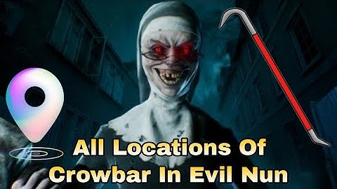 ALL LOCATIONS OF CROWBAR EVIL NUN || CROWBAR LOCATIONS