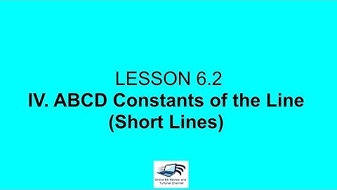 Lesson 6.2. ABCD Constants of the Line (Short Lines)