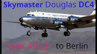 An Unusual Journey  - Douglas DC-4 Skymaster across Africa to Berlin
