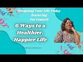 6 Ways to a Healthier Happier Life