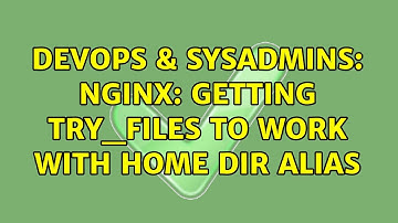 DevOps & SysAdmins: nginx: getting try_files to work with home dir alias