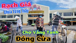 Rạch Giá An Giang Nhiều Tiểu Thương Đóng Cửa Vì Ế Ẩm - Bất Ngờ Chợ Nông Sản Được Mở Rộng