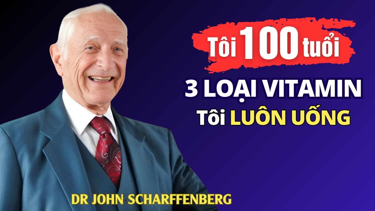 TÔI UỐNG 3 loại vitamin này để ĐÁNH BẠI TUỔI GIÀ! Bác sĩ John Scharffenberg 100 tuổi của Harvard